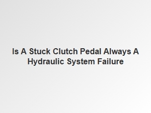 Stuck Clutch Pedal: Diagnosing Hydraulic System Issues