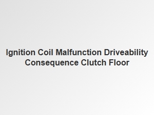 Ignition Coil Malfunction Affects Clutch and Driveability